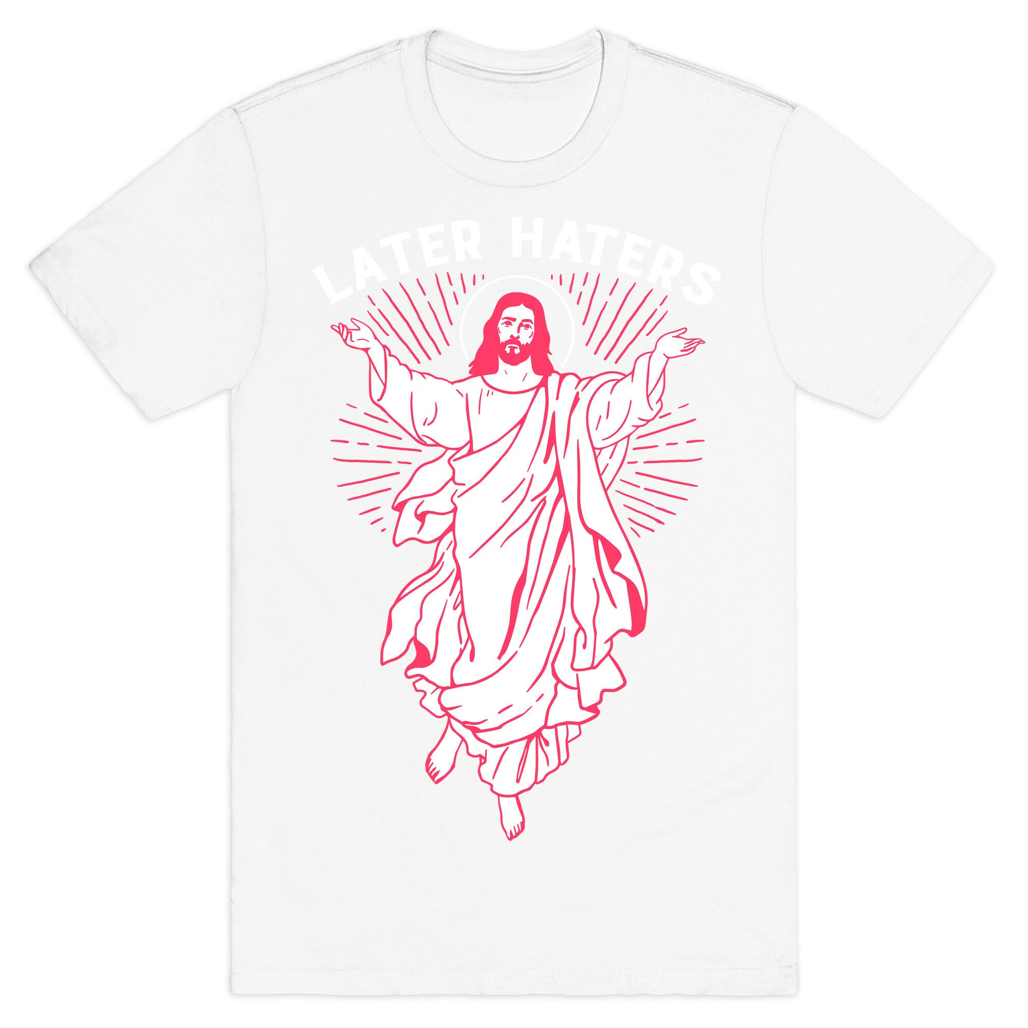 Later Haters (Jesus) T-Shirt